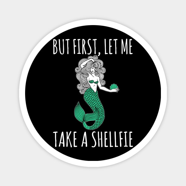 Mermaid - But First Let Me Take A Shellfie Magnet by fromherotozero